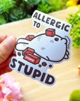 Vinyl Sticker - Allergic to Stupid - SumLilThings