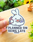 Vinyl Sticker - I Planned On Being Late - SumLilThings