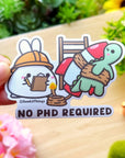 Vinyl Sticker - No PHD Required - SumLilThings