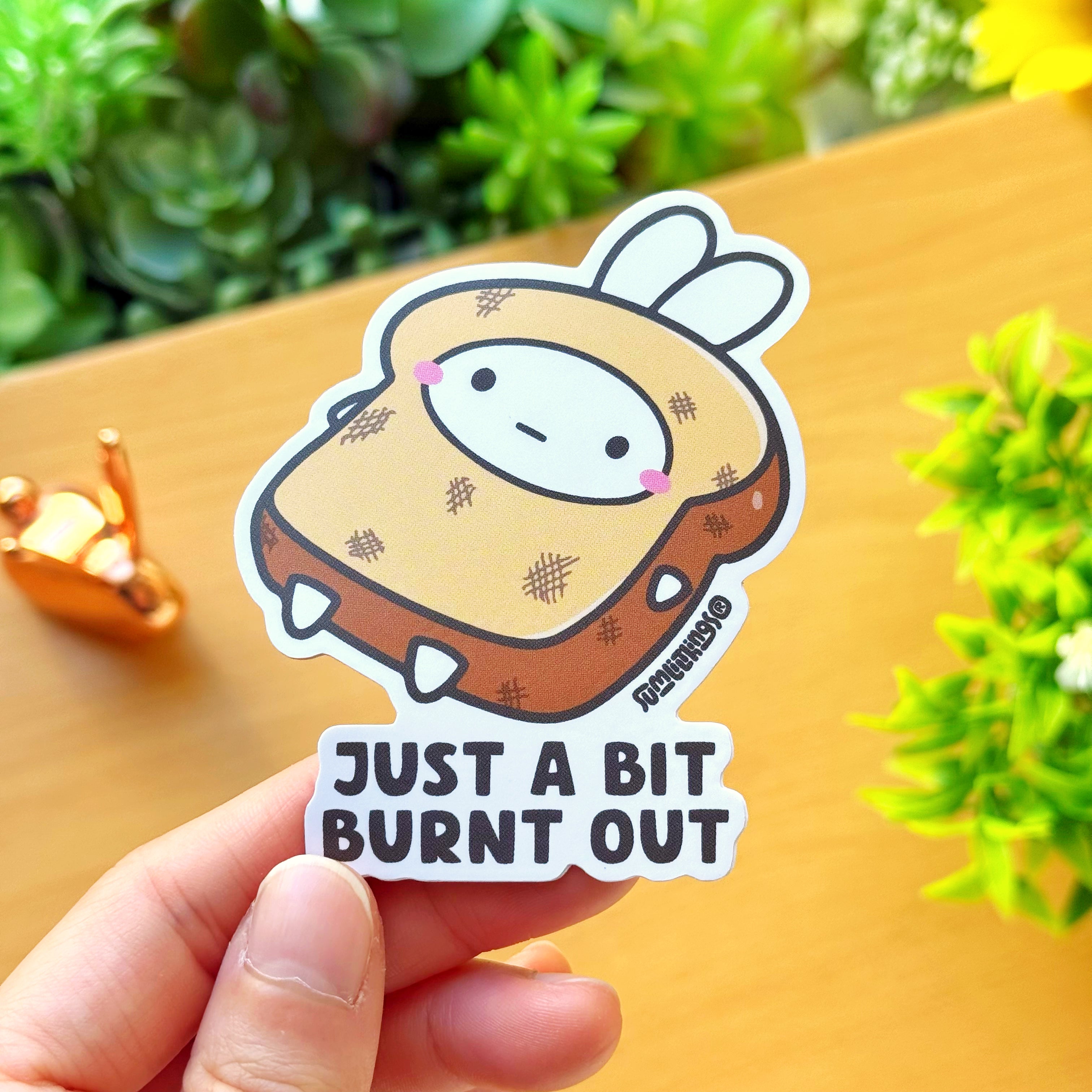 Vinyl Sticker - Just A Bit Burnt Out