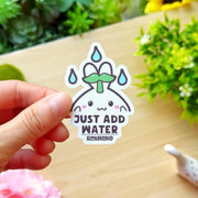 Vinyl Sticker - Just Add Water