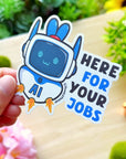 Vinyl Sticker - Here For Your Jobs - SumLilThings