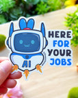 Vinyl Sticker - Here For Your Jobs - SumLilThings